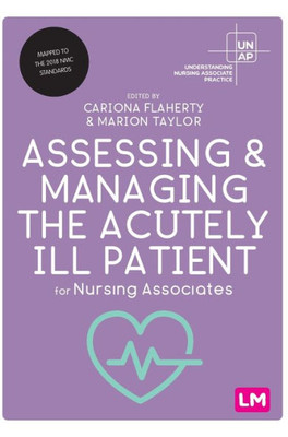 Assessing And Managing The Acutely Ill Patient For Nursing Associates (Understanding Nursing Associate Practice)