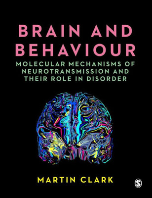 Brain And Behaviour: Molecular Mechanisms Of Neurotransmission And Their Role In Disorder