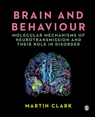 Brain And Behaviour: Molecular Mechanisms Of Neurotransmission And Their Role In Disorder