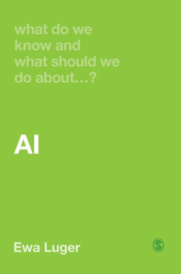 What Do We Know And What Should We Do About Ai (What Do We Know And What Should We Do About:)