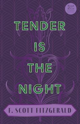 Tender Is The Night: With The Introductory Essay 'The Jazz Age Literature Of The Lost Generation' (Read & Co. Classics Edition)