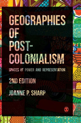 Geographies Of Postcolonialism: Spaces Of Power And Representation