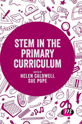 Stem In The Primary Curriculum (Exploring The Primary Curriculum)