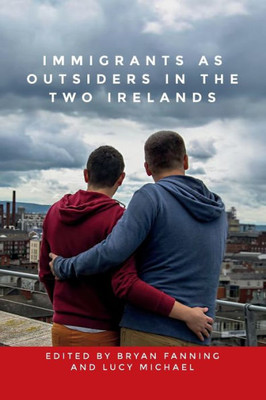 Immigrants As Outsiders In The Two Irelands
