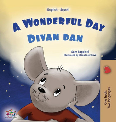 A Wonderful Day (English Serbian Bilingual Book For Kids - Latin Alphabet) (English Serbian Bilingual Collection - Latin) (Serbian Edition)