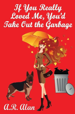 If You Really Loved Me, You'D Take Out The Garbage