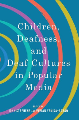Children, Deafness, And Deaf Cultures In Popular Media (Children's Literature Association Series)