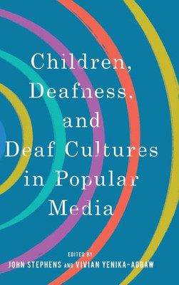 Children, Deafness, And Deaf Cultures In Popular Media (Children's Literature Association Series)
