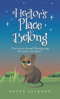 Hector's Place To Belong: Three Stories Through Thanksgiving, Christmas, And Easter