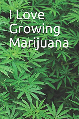 I Love Growing Marijuana