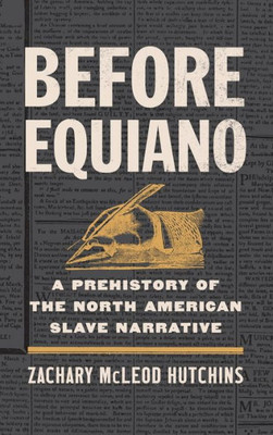 Before Equiano: A Prehistory Of The North American Slave Narrative
