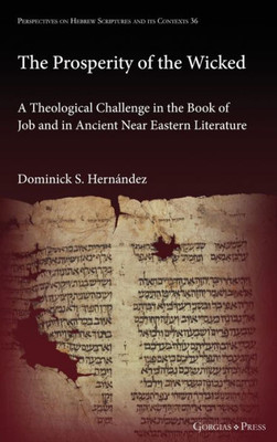 The Prosperity Of The Wicked: A Theological Challenge In The Book Of Job And In Ancient Near Eastern Literature (Perspectives On Hebrew Scriptures And Its Contexts)