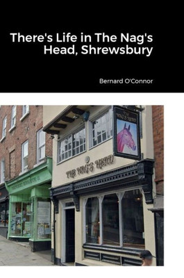 There's Life In The Nag's Head, Shrewsbury