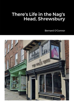 There's Life In The Nag's Head, Shrewsbury