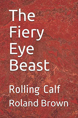 The Fiery Eye Beast: Rolling Calf