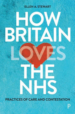 How Britain Loves The Nhs: Practices Of Care And Contestation