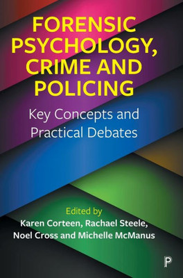 Forensic Psychology, Crime And Policing: Key Concepts And Practical Debates