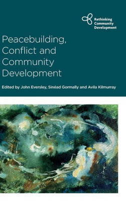 Peacebuilding, Conflict And Community Development (Rethinking Community Development)