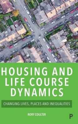 Housing And Life Course Dynamics: Changing Lives, Places And Inequalities