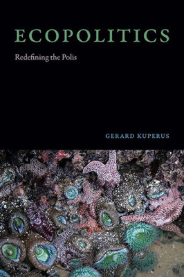 Ecopolitics: Redefining The Polis (Suny In Environmental Philosophy And Ethics)