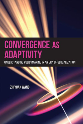 Convergence As Adaptivity: Understanding Policymaking In An Era Of Globalization