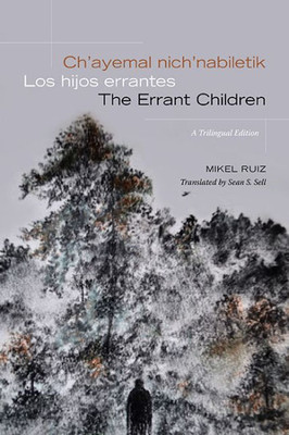 Ch'Ayemal Nich'Nabiletik / Los Hijos Errantes / The Errant Children: A Trilingual Edition (Suny Series, Trans-Indigenous Decolonial Critiques)