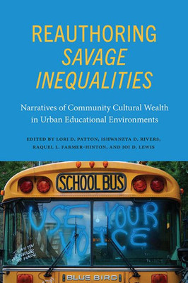 Reauthoring Savage Inequalities: Narratives Of Community Cultural Wealth In Urban Educational Environments (Suny Series, Critical Race Studies In Education)