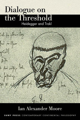 Dialogue On The Threshold: Heidegger And Trakl (Suny Series In Contemporary Continental Philosophy)