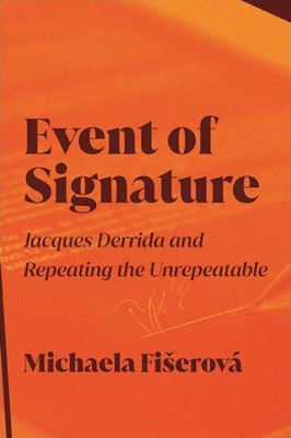 Event Of Signature: Jacques Derrida And Repeating The Unrepeatable (Suny In Contemporary French Thought)