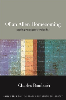 Of An Alien Homecoming: Reading Heidegger's Hölderlin (Suny Series In Contemporary Continental Philosophy)