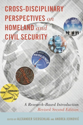 Cross-Disciplinary Perspectives On Homeland And Civil Security: A Research-Based Introduction, Revised Second Edition
