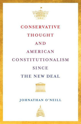 Conservative Thought And American Constitutionalism Since The New Deal