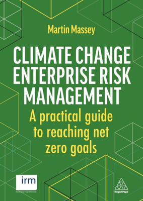 Climate Change Enterprise Risk Management: A Practical Guide To Reaching Net Zero Goals