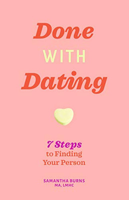 Done with Dating: 7 Steps to Finding Your Person