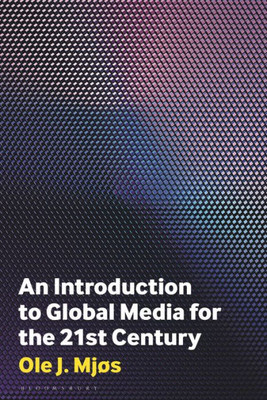 An Introduction To Global Media For The Twenty-First Century