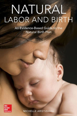 Natural Labor And Birth: An Evidence-Based Guide To The Natural Birth Plan