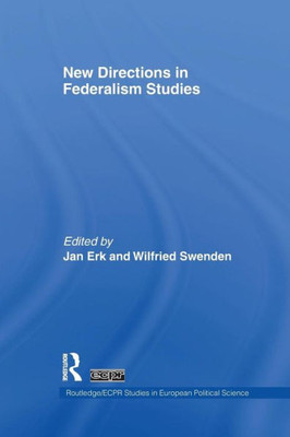 New Directions In Federalism Studies (Routledge/Ecpr Studies In European Political Science)