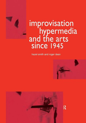 Improvisation Hypermedia And The Arts Since 1945 (Performing Art Studies)