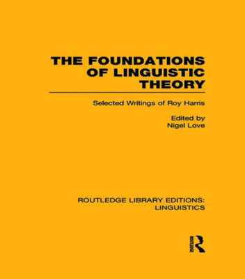 The Foundations Of Linguistic Theory (Rle Linguistics B: Grammar) (Routledge Library Editions: Linguistics)