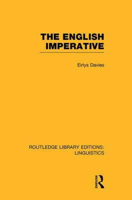 The English Imperative (Rle Linguistics D: English Linguistics) (Routledge Library Editions: Linguistics)
