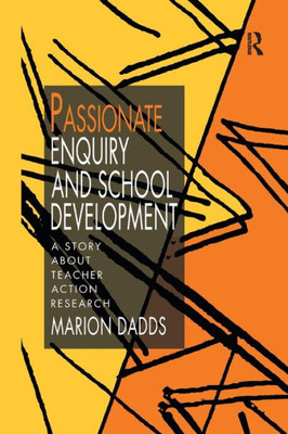 Passionate Enquiry And School Development: A Story About Teacher Action Research
