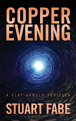 Copper Evening: A Clay Arnold Thriller