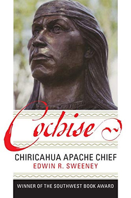 Cochise: Chiricahua Apache Chief (The Civilization of the American Indian Series) (Volume 204)