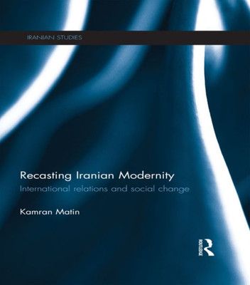 Recasting Iranian Modernity (Iranian Studies)