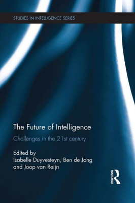 The Future Of Intelligence (Studies In Intelligence)