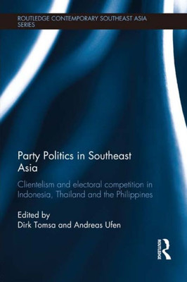 Party Politics In Southeast Asia (Routledge Contemporary Southeast Asia Series)