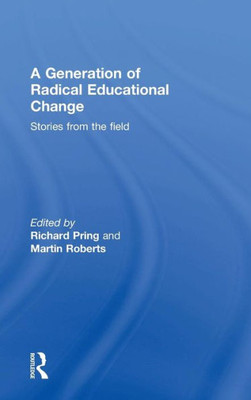 A Generation Of Radical Educational Change: Stories From The Field