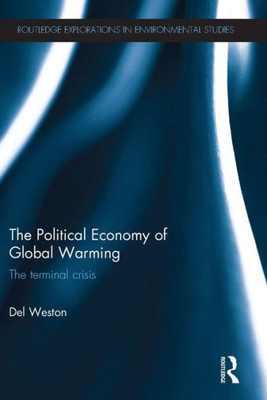 The Political Economy Of Global Warming (Routledge Explorations In Environmental Studies) The Political Economy Of Global Warming (Routledge Explorations In Environmental Studies)