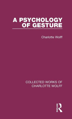 A Psychology Of Gesture (Collected Works Of Charlotte Wolff)