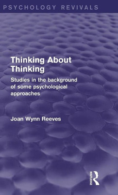 Thinking About Thinking: Studies In The Background Of Some Psychological Approaches (Psychology Revivals)